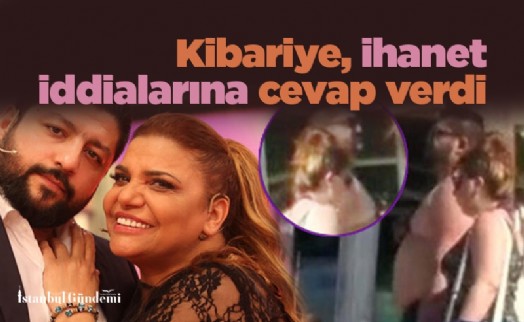 Kibariye, ihanet iddialarına cevap verdi