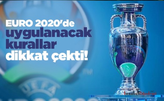 EURO 2020'de uygulanacak kurallar dikkat çekti!