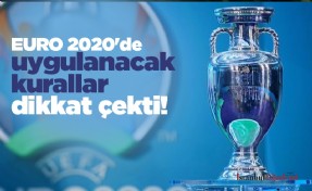 EURO 2020'de uygulanacak kurallar dikkat çekti!