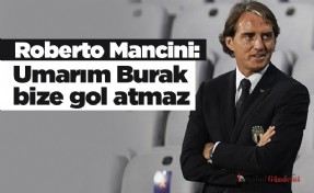 Roberto Mancini: Umarım Burak bize gol atmaz