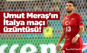 Umut Meraş'ın İtalya maçı üzüntüsü! 'Herkesten özür diliyoruz'