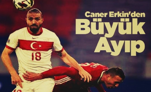 Caner Erkin'den büyük ayıp