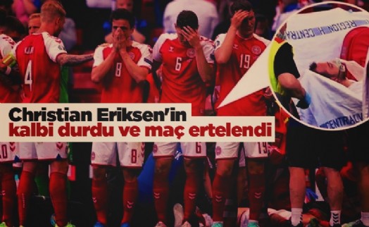 Christian Eriksen'in kalbi durdu ve maç ertelendi