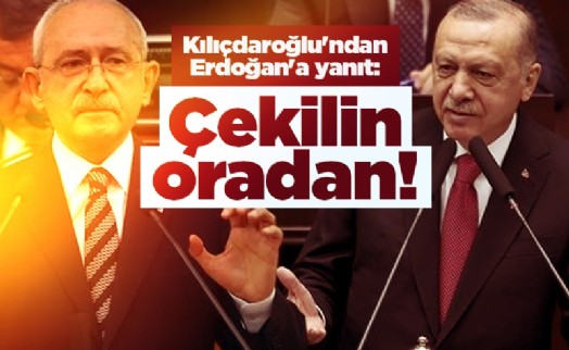 Kılıçdaroğlu'ndan Cumhurbaşkanı Erdoğan'a yanıt: Çekilin oradan!