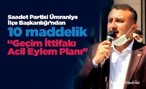 Saadet Partisi Ümraniye İlçe Başkanlığı’ndan 10 maddelik “Geçim İttifakı Acil Eylem Planı’’