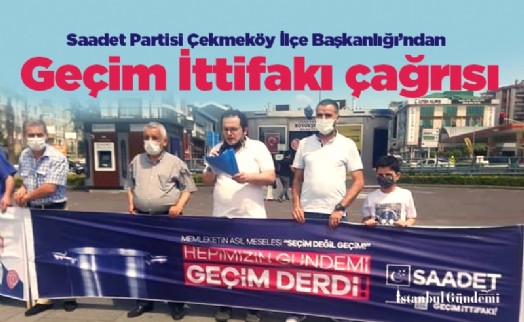 Saadet Partisi Çekmeköy İlçe Başkanlığı’ndan Geçim İttifakı çağrısı