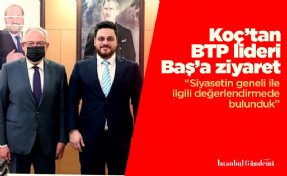 Koç’tan BTP lideri Baş’a ziyaret