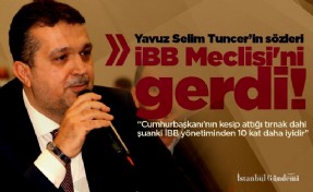 Yavuz Selim Tuncer’in sözleri İBB Meclisi'ni gerdi!