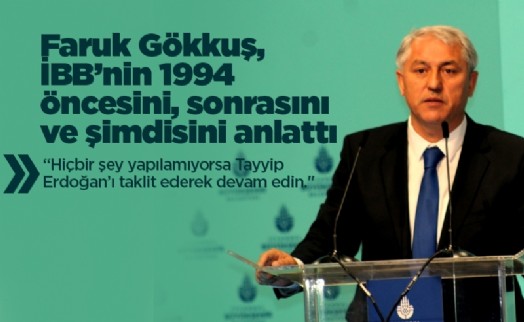 Faruk Gökkuş, İBB’nin 1994 öncesini, sonrasını ve şimdisini anlattı