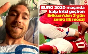 EURO 2020 maçında kalp krizi geçiren Eriksen'den 3 gün sonra ilk mesaj