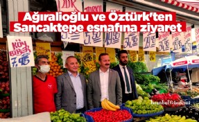 Ağıralioğlu ve Öztürk'ten Sancaktepe esnafına ziyaret