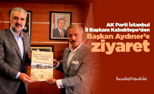 AK Parti İstanbul İl Başkanı Kabaktepe’den Başkan Aydıner’e ziyaret