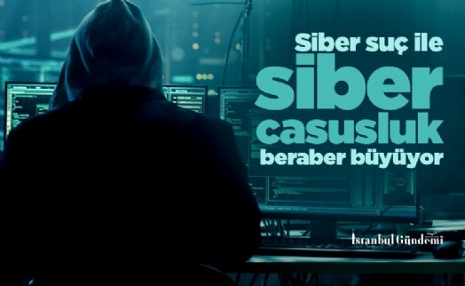 Siber suç ile siber casusluk beraber büyüyor 