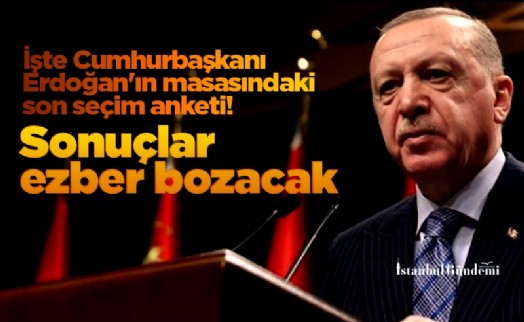 İşte Cumhurbaşkanı Erdoğan'ın masasındaki son seçim anketi! Sonuçlar ezber bozacak