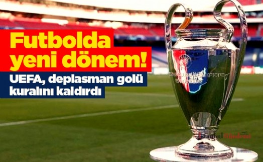 Futbolda yeni dönem! UEFA, deplasman golü kuralını kaldırdı