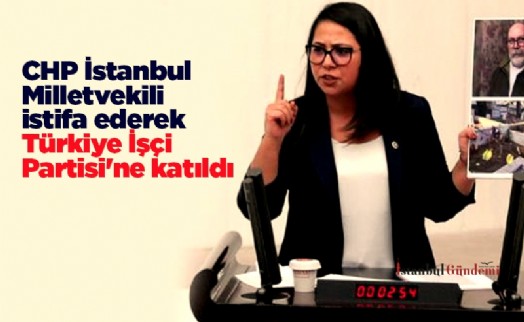 CHP İstanbul Milletvekili Saliha Sera Kadıgil Sütlü, partisinden istifa ederek Türkiye İşçi Partisi'ne katıldı