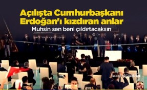 Açılışta Cumhurbaşkanı Erdoğan'ı kızdıran anlar: Muhsin sen beni çıldırtacaksın