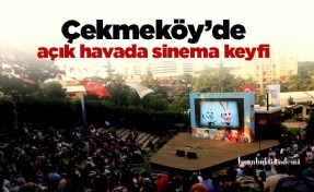 Çekmeköy’de açık havada sinema keyfi