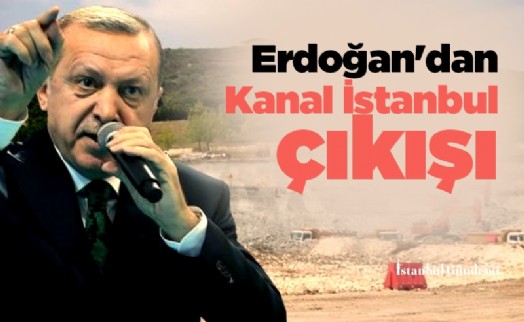 Cumhurbaşkanı Erdoğan'dan Kanal İstanbul çıkışı