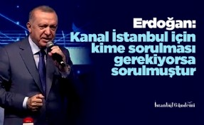 Erdoğan: Kanal İstanbul için kime sorulması gerekiyorsa sorulmuştur