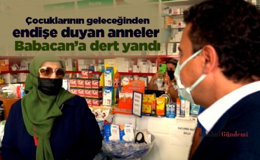 Çocuklarının geleceğinden endişe duyan anneler Babacan’a dert yandı