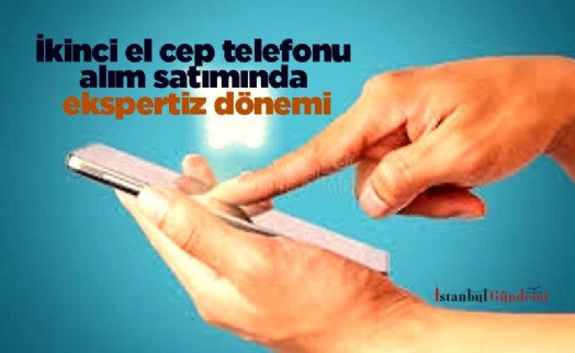 İkinci el cep telefonu alım satımında ekspertiz dönemi