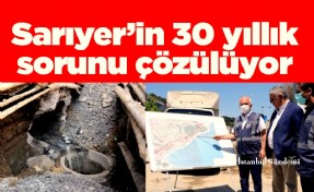 Sarıyer’in 30 yıllık sorunu çözülüyor