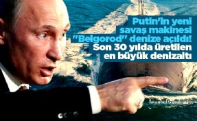 Putin'in yeni savaş makinesi 'Belgorod' denize açıldı! Son 30 yılda üretilen en büyük denizaltı