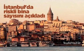 İstanbul'da riskli bina sayısını açıkladı