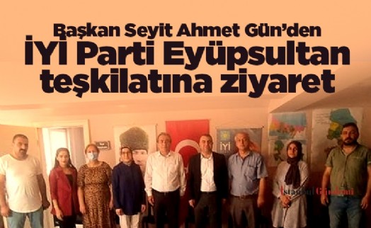 Başkan Seyit Ahmet Gün’den İYİ Parti Eyüpsultan teşkilatına ziyaret