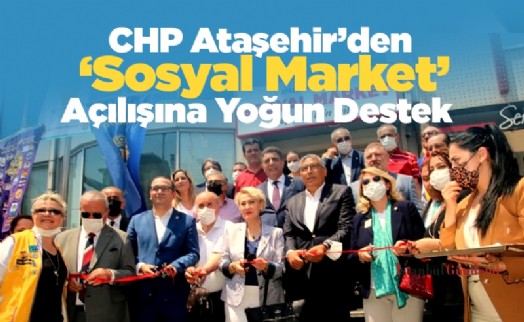 CHP Ataşehir’den ‘Sosyal Market’ Açılışına Yoğun Destek