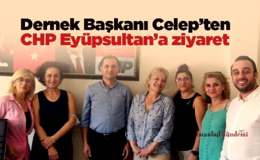 Dernek Başkanı Celep’ten CHP Eyüpsultan’a ziyaret