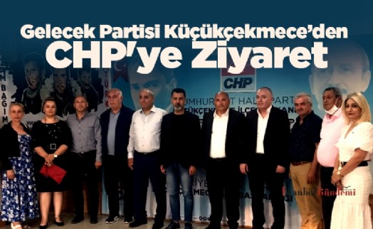 Gelecek Partisi Küçükçekmece’den CHP'ye Ziyaret