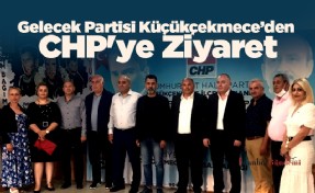 Gelecek Partisi Küçükçekmece’den CHP'ye Ziyaret