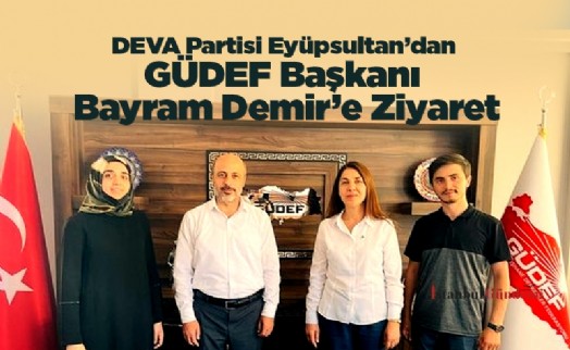 DEVA Partisi Eyüpsultan’dan GÜDEF Başkanı Bayram Demir’e Ziyaret