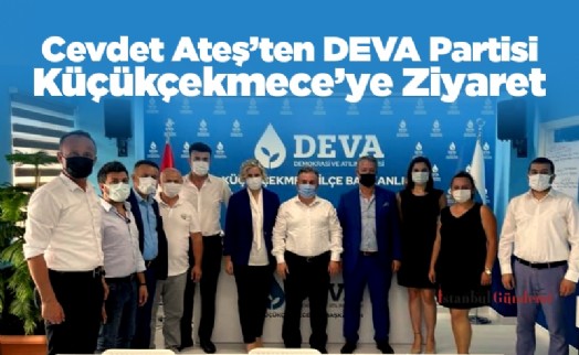 Cevdet Ateş’ten DEVA Partisi Küçükçekmece’ye Ziyaret