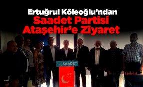 Ertuğrul Köleoğlu’ndan Saadet Partisi Ataşehir’e Ziyaret