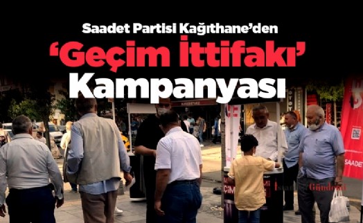 Saadet Partisi Kağıthane’den ‘Geçim İttifakı’ Kampanyası