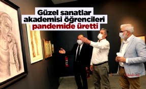 Güzel sanatlar akademisi öğrencileri pandemide üretti