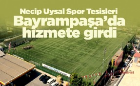 Necip Uysal Spor Tesisleri Bayrampaşa’da hizmete girdi