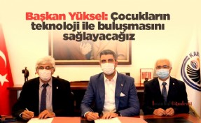 Başkan Yüksel: çocukların teknoloji ile buluşmasını sağlayacağız