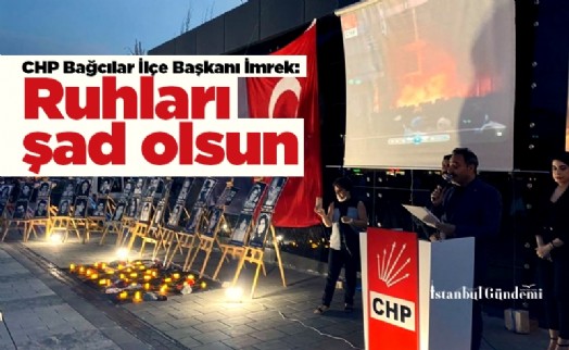 CHP Bağcılar İlçe Başkanı İmrek: Ruhları şad olsun