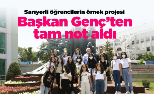 Sarıyerli öğrencilerin örnek projesi Başkan Genç’ten tam not aldı