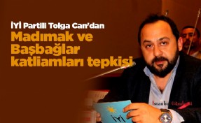 İYİ Partili Tolga Can'dan Madımak ve Başbağlar katliamları tepkisi