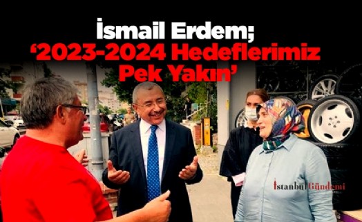 İsmail Erdem; ‘2023-2024 Hedeflerimiz Pek Yakın’