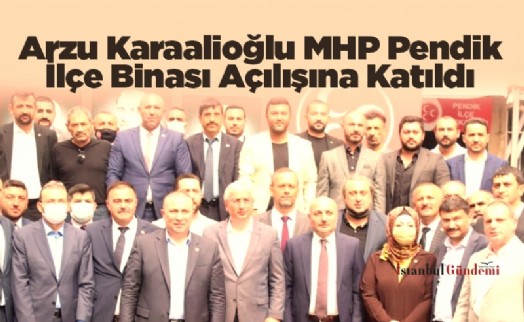 Arzu Karaalioğlu MHP Pendik İlçe Binası Açılışına Katıldı