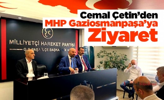 Cemal Çetin’den MHP Gaziosmanpaşa’ya Ziyaret