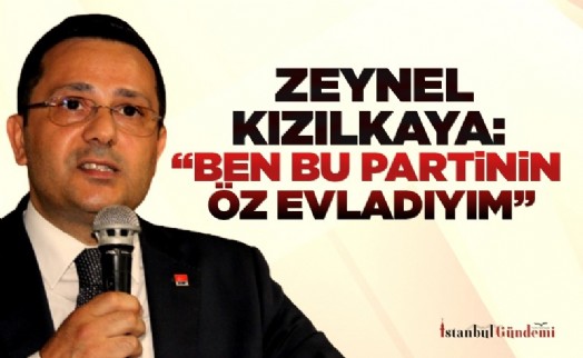 ZEYNEL KIZILKAYA: ‘‘BEN BU PARTİNİN ÖZ EVLADIYIM’’