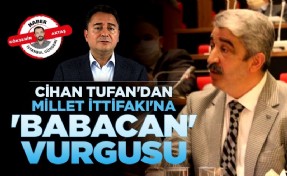 Cihan Tufan'dan Millet İttifakı'na 'Babacan' vurgusu