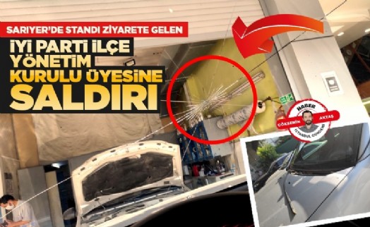 Sarıyer’de standı ziyarete gelen İYİ Parti ilçe yönetim kurulu üyesine saldırı